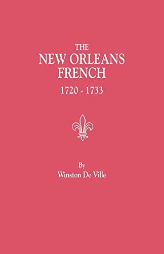 The New Orleans French, 1720-1733: A Collection of Marriage Records Relating to the First Colonists of the Louisiana Province (9780806304809) by De Ville, Winston