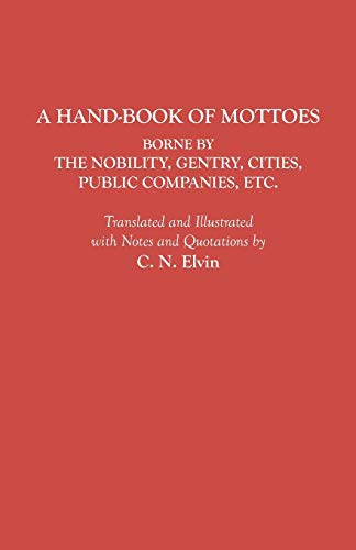 Beispielbild fr Hand-Book of Mottoes Borne by the Nobility, Gentry, Cities, Public Companies, Etc. zum Verkauf von 3rd St. Books