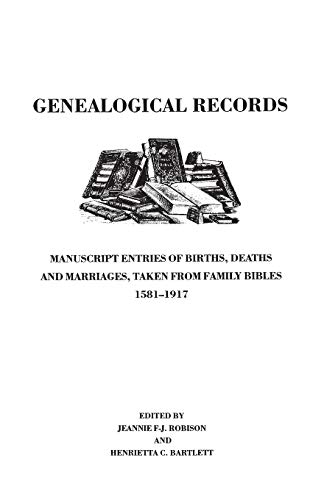 Stock image for Genealogical Records : Manuscript Entries of Births, Deaths and Marriages, Taken from Family Bibles, 1581-1917 for sale by SecondSale
