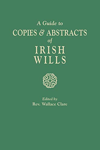 Stock image for A GUIDE TO COPIES & ABSTRACTS OF IRISH WILLS for sale by Terra Firma Books