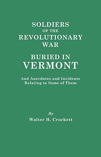 Beispielbild fr Soldiers of the Revolutionary War Buried in Vermont, and Anecdotes and Incidents Relating to Some of Them zum Verkauf von Chiron Media