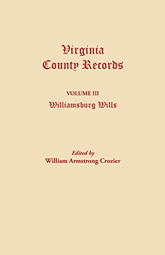 Beispielbild fr Virginia County Records Volume III Williamsburg Wills Being a Transcription from the Original Files at the Chancery Court of Williamsburg 3 Source Material Guide zum Verkauf von PBShop.store US