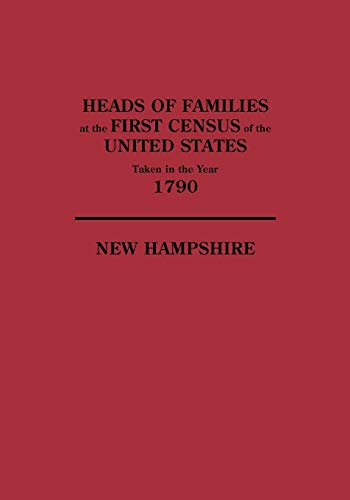 Heads of Families at the First Census of the United States Taken in the Year 1790, New Hampshire