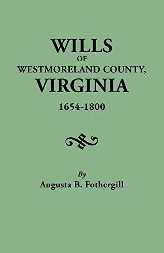 Stock image for Wills of Westmoreland County, Virginia, 1654-1800 for sale by ThriftBooks-Dallas