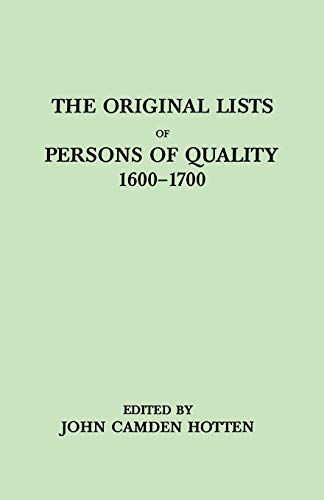 The Original Lists of Persons of Quality Who Went from Great Britain to the American Plantations, 1600-1700: Localities Where They Formerly Lived in . Embarked and Other Interesting Particulars - Hotten, John Camden