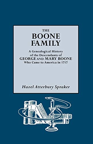 The Boone Family A Genealogical History of the Descendants of George and Mary Boone who Came to A...