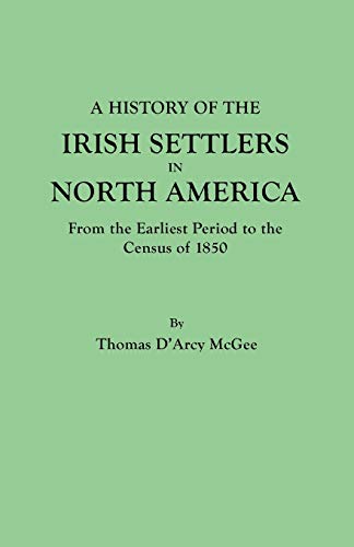 Stock image for A History of the Irish Settlers in North America: From the Earliest Period to the Census of 1850 for sale by Books From California