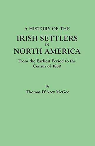 A History of the Irish Settlers in North America from the Earliest Period to the Census of 1850