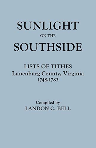 Sunlight on the Southside. Lists of Tithes, Lunenburg County, Virginia, 1748-1783 - Landon C. Bell