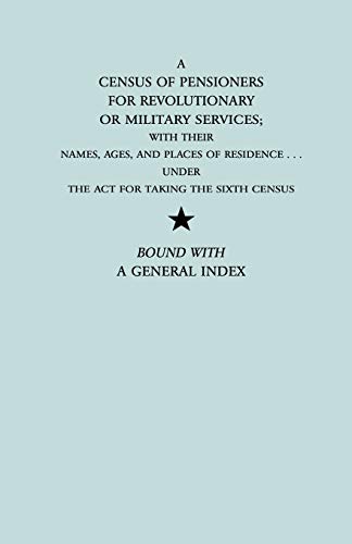 9780806306315: Census of Pensioners for Revolutionary or Military Services; With Their Names, Ages, and Places of Residence Under the ACT for Taking the Sixth Ce