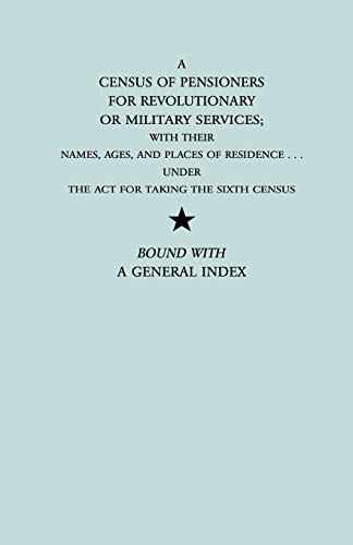 9780806306315: A Census of Pensioners for Revolutionary or Military Services; With Their Names, Ages, and Places or Residence Under the Act for Taking the Sixth cens