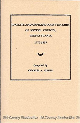 Probate and Orphans Court records of Snyder County, Pennsylvania, 1772-1855