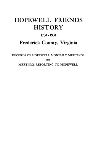 Imagen de archivo de Hopewell Friends History, 1734-1934, Frederick County, Virginia. Records of Hopewell Monthly Meetings and Meetings Reporting to Hopewell. Two Hundred a la venta por Chiron Media