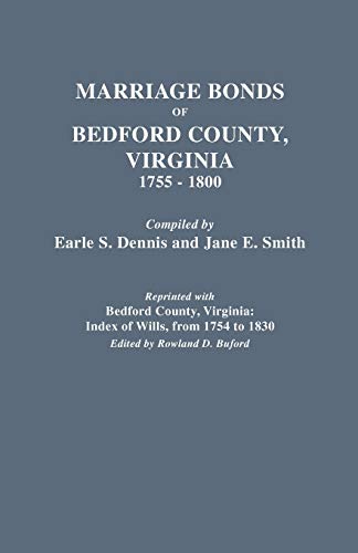 Beispielbild fr Marriage Bonds of Bedford County, Virginia, 1755-1800 (reprinted with) Bedford County, Virginia: Index of Wills, from 1754 to 1830 zum Verkauf von Wonder Book