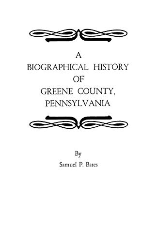 Biographical History of Greene County, Pennsylvania (9780806306766) by Bates, Samuel P