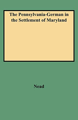 Pennsylvania-German in the Settlement of Maryland - Daniel W. Nead