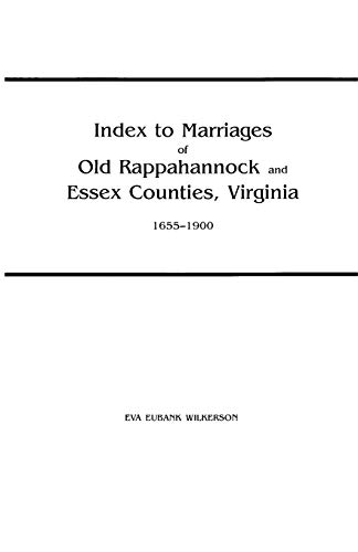 Index to Marriages of Old Rappahannock and Essex Counties, Virginia, 1655-1900