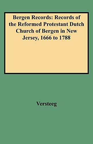 Stock image for Bergen Records: Records of the Reformed Protestant Dutch Church of Bergen in New Jersey, 1666 to 1788. Three Volumes in One for sale by The Chatham Bookseller