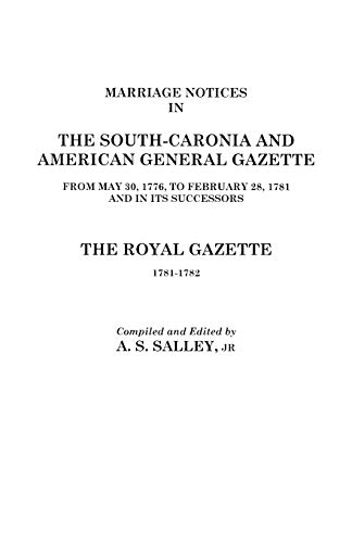 Beispielbild fr Marriage Notices in the South-Carolina and American General Gazette, 1766 to 1781 and the Royal Gazette, 1781-1782 zum Verkauf von Books Puddle