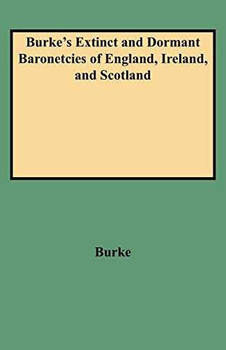 Burke's Extinct and Dormant Baronetcies of England, Ireland, and Scotland (9780806307398) by Burke, John; Burke, John Bernard