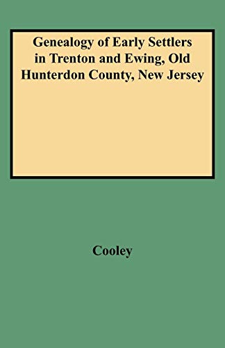 Beispielbild fr Genealogy of Early Settlers in Trenton and Ewing, "Old Hunterdon County", New Jersey zum Verkauf von Better World Books