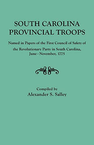 Stock image for South Carolina Provincial Troops Named in Papers of the First Council of Safety of the Revolutionary Party in South Carolina, June-November, 1775 for sale by Chiron Media