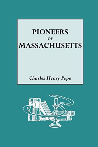 

The Pioneers of Massachusetts: A Descriptive List, Drawn from Records of the Colonies, Towns, and Churches, & Other Contemporaneous Documents