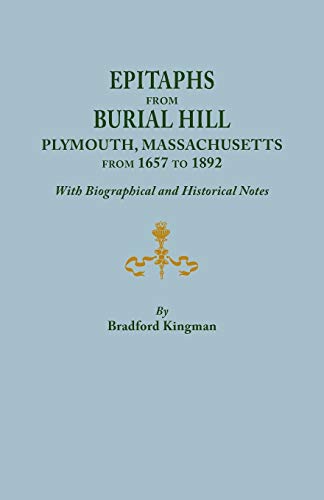 Epitaphs from Burial Hill, Plymouth, Massachusetts, from 1657-1892, with Biographical and Histori...