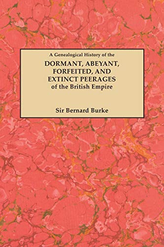 Beispielbild fr A Genealogical History of the Dormant, Abeyant, Forfeited, and Extinct Peerages of the British Empire zum Verkauf von Mark Henderson