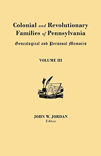 Stock image for Colonial and Revolutionary Families of Pennsylvania: Genealogical and Personal Memoirs. in Three Volumes. Volume III for sale by Chiron Media