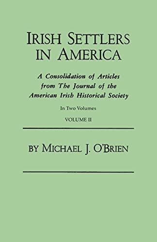 Stock image for Irish Settlers in America. a Consolidation of Articles from the Journal of the American Irish Historical Society. in Two Volumes. Volume II for sale by THE SAINT BOOKSTORE