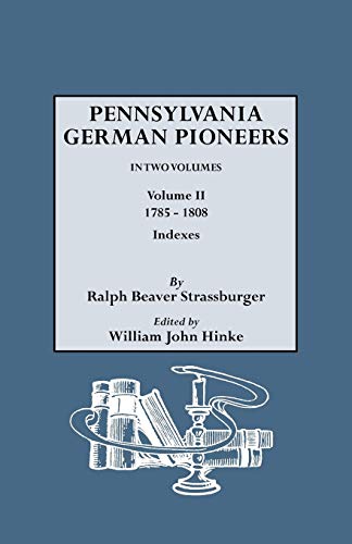 Beispielbild fr Pennsylvania German Pioneers. a Publication of the Original Lists of Arrivals in the Port of Philadelphia from 1727 to 1808. in Two Volumes. Volume II: 1785-1808. Includes Indexes to Volumes I and II zum Verkauf von GF Books, Inc.