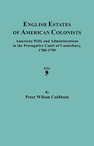 9780806308906: English Estates of American Colonists. American Wills and Administrations in the Prerogative Court of Canterbury, 1700-1799