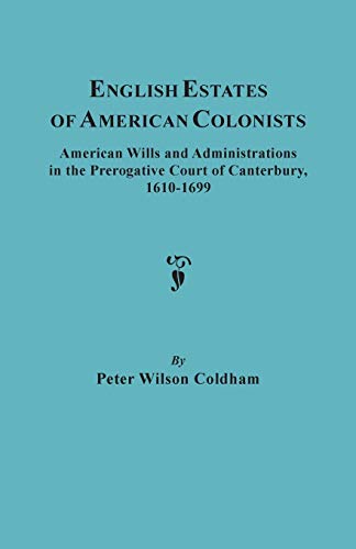 Beispielbild fr English Estates of American Colonists : American Wills and Administrations in the Prerogative Court of Canterbury, 1610-1699 zum Verkauf von Better World Books