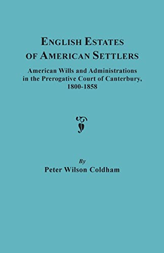 Beispielbild fr English Estates of American Settlers American Wills and Administrations in the Prerogative Court of Canterbury, 18001858 zum Verkauf von PBShop.store US