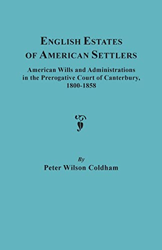 Stock image for English Estates of American Settlers. American Wills and Administrations in the Prerogative Court of Canterbury, 1800-1858 for sale by ThriftBooks-Atlanta