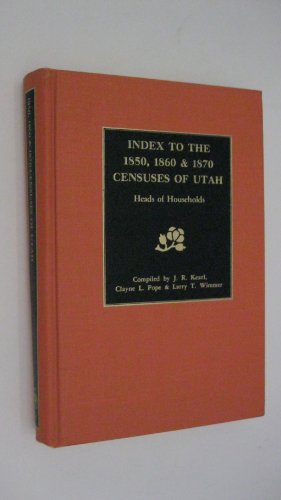 Index to the 1850, 1860 & 1870 Censuses of Utah: Heads of Households