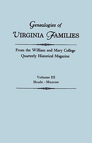 Imagen de archivo de Genealogies of Virginia Families from the William and Mary College Quarterly Historical Magazine. in Five Volumes. Volume III: Heale - Muscoe a la venta por Chiron Media