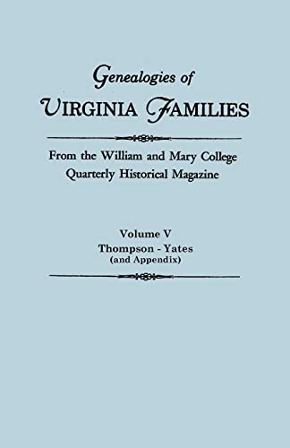 Beispielbild fr Genealogies of Virginia Families from the William and Mary College Quarterly Historical Magazine in Five Volumes Volume V: Thompson -Yates (and Append zum Verkauf von Ria Christie Collections