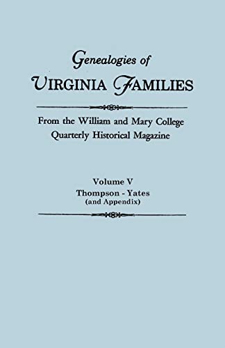 Imagen de archivo de Genealogies of Virginia Families from the William and Mary College Quarterly Historical Magazine in Five Volumes Volume V: Thompson -Yates (and Append a la venta por Chiron Media