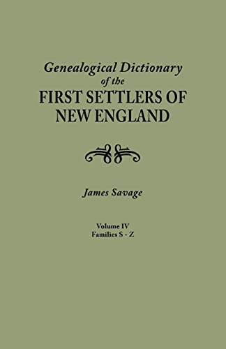 Beispielbild fr A Genealogical Dictionary of the First Settlers of New England, Showing Three Generations of Those Who Came before May, 1692, on the Basis of Farmer's Register. Volume IV: S - Z zum Verkauf von Tiber Books