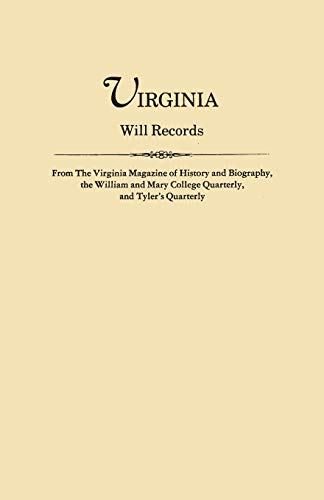 Stock image for Virginia Will Records from The Virginia Magazine of History and Biography, the William and Mary College Quarterly and Tyler's Quarterly for sale by Classic Books Of Virginia