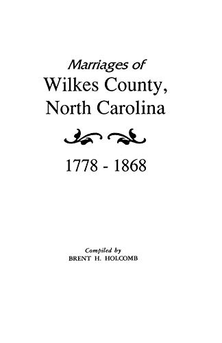 Marriages of Wilkes County, North Carolina 1778-1868 (9780806310084) by Holcomb, Brent H.