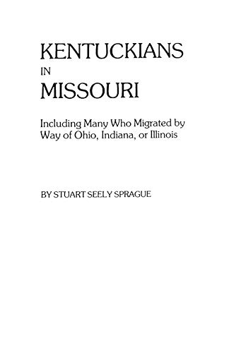 Kentuckians in Missouri, Including Many Who Migrated by Way of Ohio (#5515) (9780806310138) by Sprague, Stuart Seely