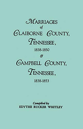 Beispielbild fr Marriages of Claiborne County, Tennessee, 1838-1850, and Marriages of Campbell County, Tennessee, 1838-1853 zum Verkauf von MyLibraryMarket