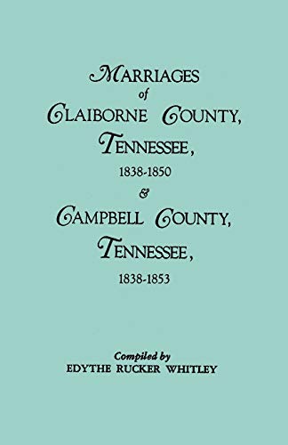Stock image for Marriages of Claiborne County, Tennessee, 1838-1850, and Marriages of Campbell County, Tennessee, 1838-1853 for sale by MyLibraryMarket