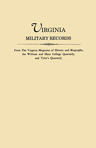 Beispielbild fr Virginia Military Records From The Virginia Magazine Of History And Biography, The William And Mary College Quarterly, And Tyler's Quarterly zum Verkauf von Mark Henderson