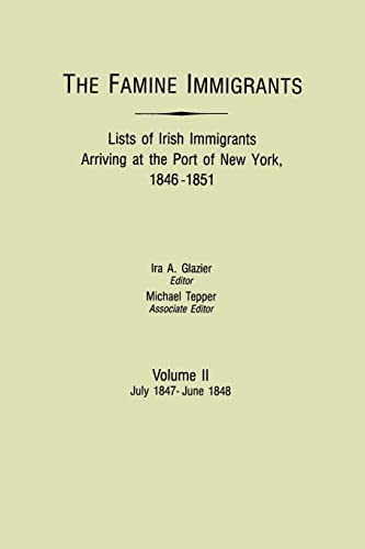 Imagen de archivo de Famine Immigrants. Lists of Irish Immigrants Arriving at the Port of New York, 1846-1851. Volume II, July 1847-June 1848 a la venta por Chiron Media