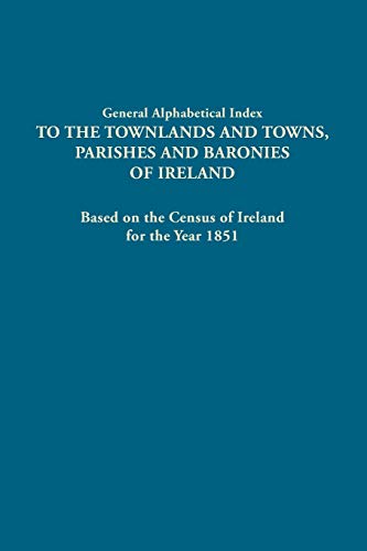 Beispielbild fr General Alphabetical Index to the Townlands and Towns, Parishes and Baronies of Ireland. Based on the Census of Ireland for the Year 1851 zum Verkauf von Chiron Media