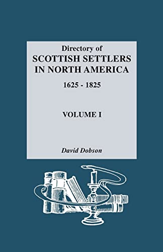 Directory of Scottish Settlers in North America, 1625-1825 Vol. I (9780806310541) by Dobson, David